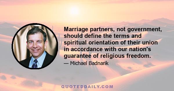 Marriage partners, not government, should define the terms and spiritual orientation of their union in accordance with our nation's guarantee of religious freedom.