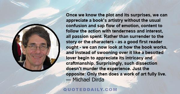 Once we know the plot and its surprises, we can appreciate a book's artistry without the usual confusion and sap flow of emotion, content to follow the action with tenderness and interest, all passion spent. Rather than