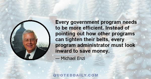 Every government program needs to be more efficient. Instead of pointing out how other programs can tighten their belts, every program administrator must look inward to save money.
