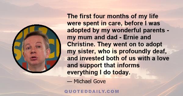 The first four months of my life were spent in care, before I was adopted by my wonderful parents - my mum and dad - Ernie and Christine. They went on to adopt my sister, who is profoundly deaf, and invested both of us