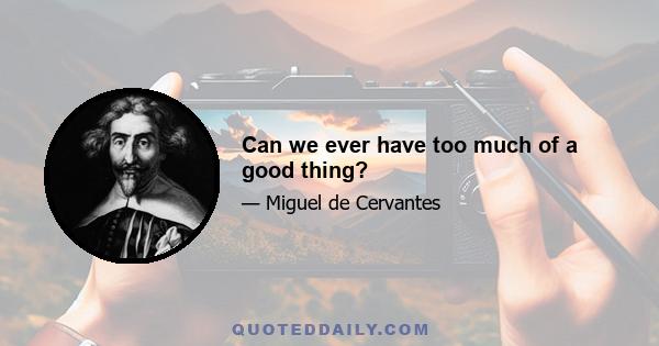 Can we ever have too much of a good thing?