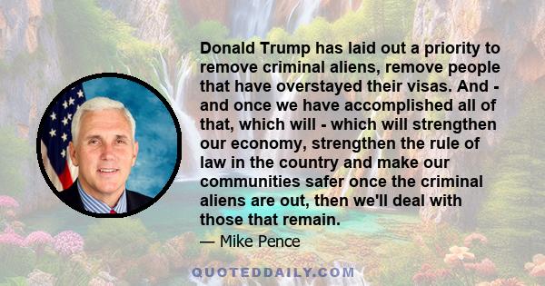 Donald Trump has laid out a priority to remove criminal aliens, remove people that have overstayed their visas. And - and once we have accomplished all of that, which will - which will strengthen our economy, strengthen