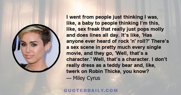 I went from people just thinking I was, like, a baby to people thinking I’m this, like, sex freak that really just pops molly and does lines all day. It’s like, 'Has anyone ever heard of rock 'n' roll?' There’s a sex