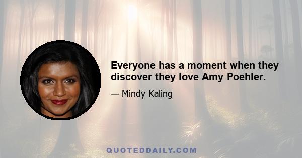 Everyone has a moment when they discover they love Amy Poehler.