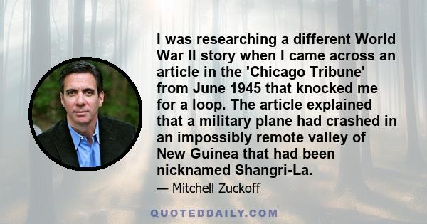I was researching a different World War II story when I came across an article in the 'Chicago Tribune' from June 1945 that knocked me for a loop. The article explained that a military plane had crashed in an impossibly