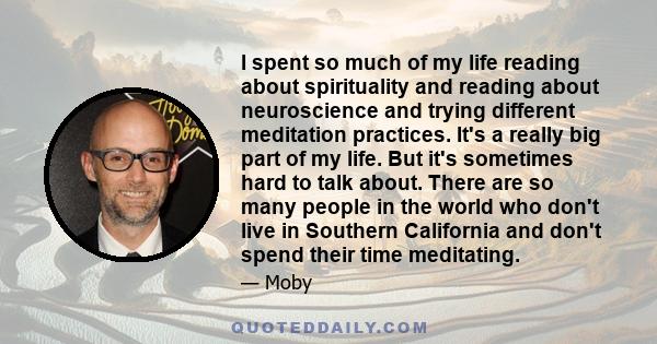 I spent so much of my life reading about spirituality and reading about neuroscience and trying different meditation practices. It's a really big part of my life. But it's sometimes hard to talk about. There are so many