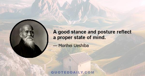 A good stance and posture reflect a proper state of mind.