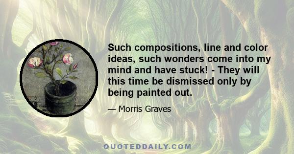 Such compositions, line and color ideas, such wonders come into my mind and have stuck! - They will this time be dismissed only by being painted out.