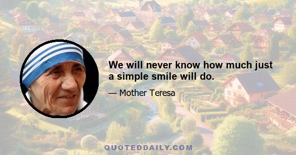 We will never know how much just a simple smile will do.