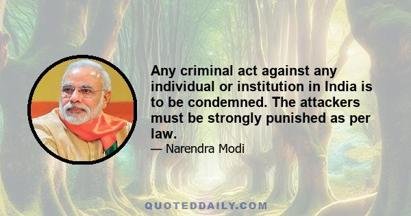 Any criminal act against any individual or institution in India is to be condemned. The attackers must be strongly punished as per law. I have said this before and I say it again: any discrimination or violence against