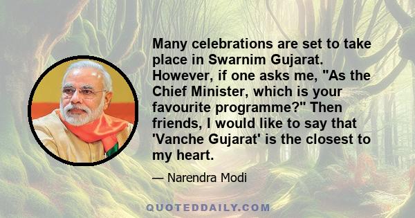 Many celebrations are set to take place in Swarnim Gujarat. However, if one asks me, As the Chief Minister, which is your favourite programme? Then friends, I would like to say that 'Vanche Gujarat' is the closest to my