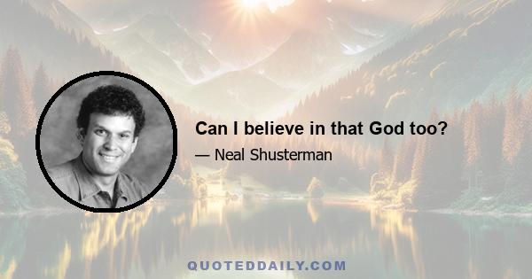 Can I believe in that God too?