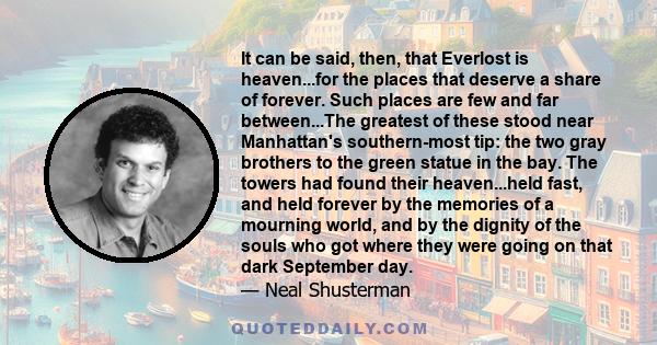 It can be said, then, that Everlost is heaven...for the places that deserve a share of forever. Such places are few and far between...The greatest of these stood near Manhattan's southern-most tip: the two gray brothers