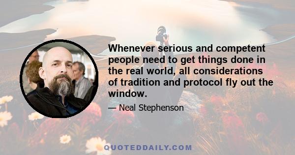 Whenever serious and competent people need to get things done in the real world, all considerations of tradition and protocol fly out the window.