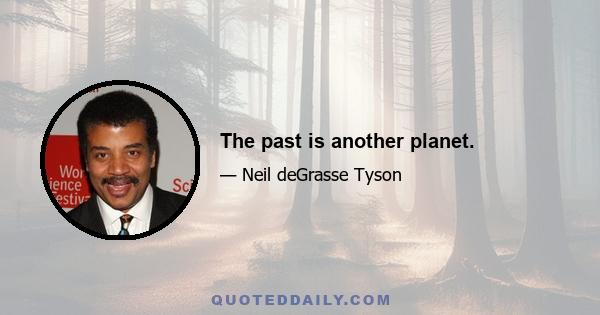 The past is another planet.
