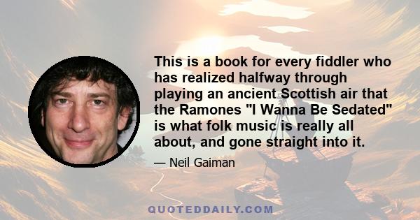 This is a book for every fiddler who has realized halfway through playing an ancient Scottish air that the Ramones I Wanna Be Sedated is what folk music is really all about, and gone straight into it.