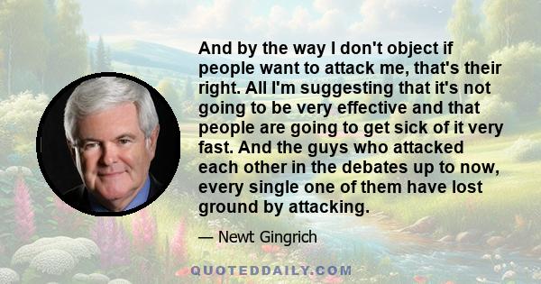 And by the way I don't object if people want to attack me, that's their right. All I'm suggesting that it's not going to be very effective and that people are going to get sick of it very fast. And the guys who attacked