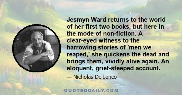 Jesmyn Ward returns to the world of her first two books, but here in the mode of non-fiction. A clear-eyed witness to the harrowing stories of 'men we reaped,' she quickens the dead and brings them, vividly alive again.