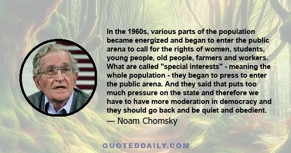 In the 1960s, various parts of the population became energized and began to enter the public arena to call for the rights of women, students, young people, old people, farmers and workers. What are called special