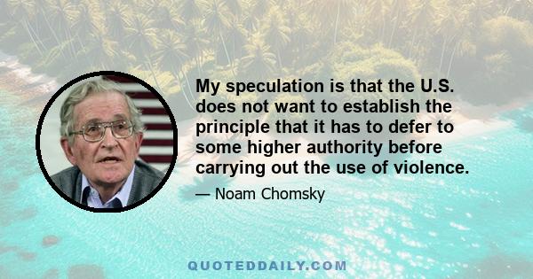 My speculation is that the U.S. does not want to establish the principle that it has to defer to some higher authority before carrying out the use of violence.