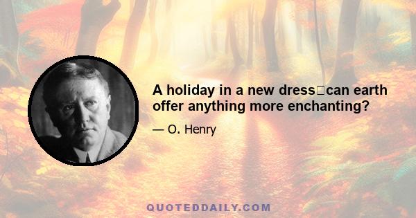A holiday in a new dresscan earth offer anything more enchanting?