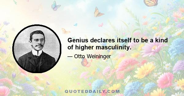 Genius declares itself to be a kind of higher masculinity.