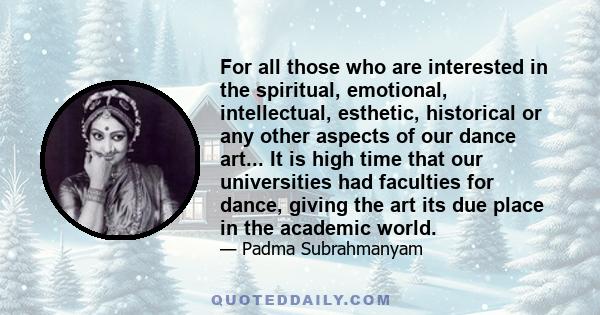 For all those who are interested in the spiritual, emotional, intellectual, esthetic, historical or any other aspects of our dance art... It is high time that our universities had faculties for dance, giving the art its