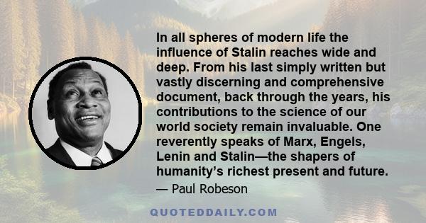 In all spheres of modern life the influence of Stalin reaches wide and deep. From his last simply written but vastly discerning and comprehensive document, back through the years, his contributions to the science of our