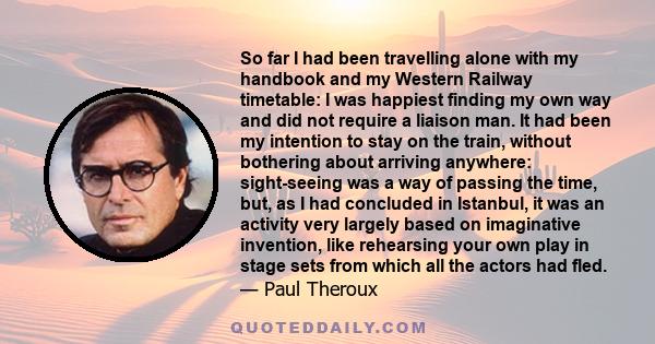 So far I had been travelling alone with my handbook and my Western Railway timetable: I was happiest finding my own way and did not require a liaison man. It had been my intention to stay on the train, without bothering