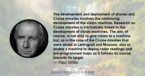 The development and deployment of drones and Cruise missiles involves the continuing development of the vision machine. Research on Cruise missiles is intrinsically linked to the development of vision machines. The aim,