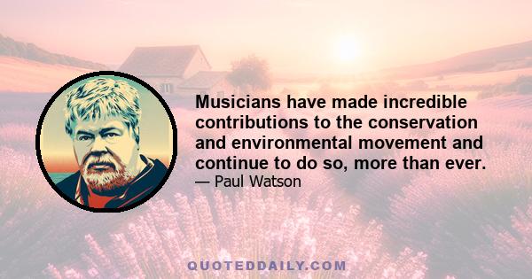 Musicians have made incredible contributions to the conservation and environmental movement and continue to do so, more than ever.