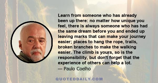 Learn from someone who has already been up there: no matter how unique you feel, there is always someone who has had the same dream before you and ended up leaving marks that can make your journey easier; places to hang