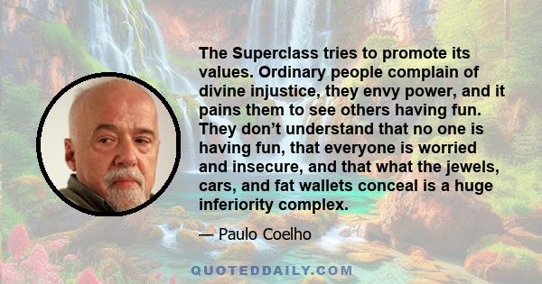 The Superclass tries to promote its values. Ordinary people complain of divine injustice, they envy power, and it pains them to see others having fun. They don’t understand that no one is having fun, that everyone is