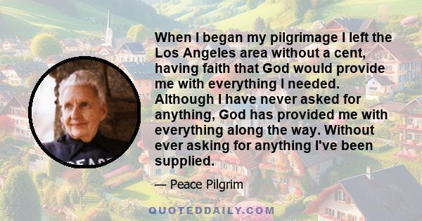When I began my pilgrimage I left the Los Angeles area without a cent, having faith that God would provide me with everything I needed. Although I have never asked for anything, God has provided me with everything along