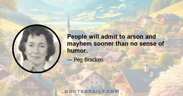 People will admit to arson and mayhem sooner than no sense of humor.