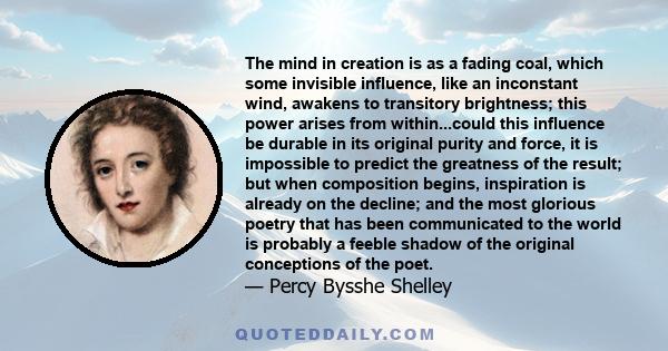 The mind in creation is as a fading coal, which some invisible influence, like an inconstant wind, awakens to transitory brightness; this power arises from within...could this influence be durable in its original purity