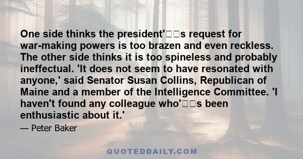 One side thinks the president's request for war-making powers is too brazen and even reckless. The other side thinks it is too spineless and probably ineffectual. 'It does not seem to have resonated with anyone,' said