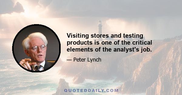 Visiting stores and testing products is one of the critical elements of the analyst's job.