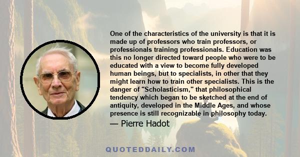 One of the characteristics of the university is that it is made up of professors who train professors, or professionals training professionals. Education was this no longer directed toward people who were to be educated