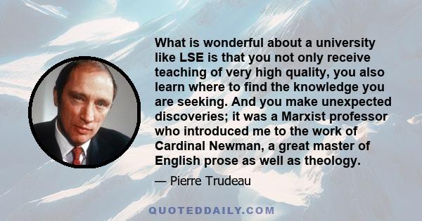 What is wonderful about a university like LSE is that you not only receive teaching of very high quality, you also learn where to find the knowledge you are seeking. And you make unexpected discoveries; it was a Marxist