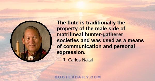 The flute is traditionally the property of the male side of matrilineal hunter-gatherer societies and was used as a means of communication and personal expression.