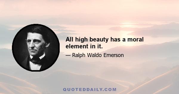 All high beauty has a moral element in it.