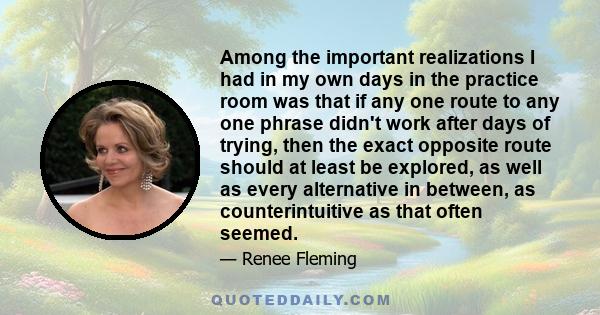 Among the important realizations I had in my own days in the practice room was that if any one route to any one phrase didn't work after days of trying, then the exact opposite route should at least be explored, as well