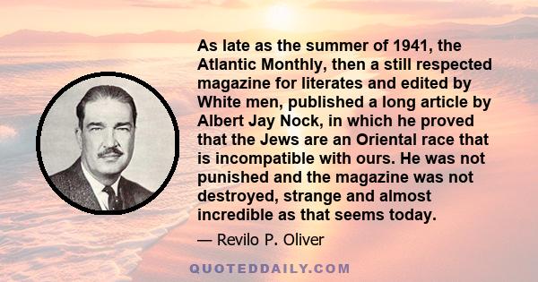 As late as the summer of 1941, the Atlantic Monthly, then a still respected magazine for literates and edited by White men, published a long article by Albert Jay Nock, in which he proved that the Jews are an Oriental