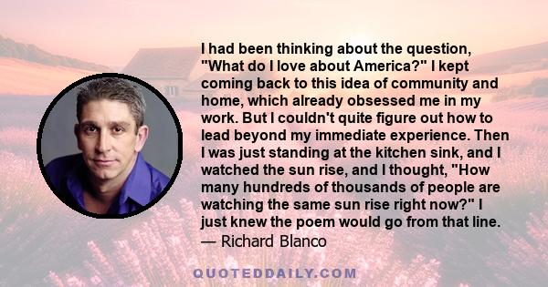 I had been thinking about the question, What do I love about America? I kept coming back to this idea of community and home, which already obsessed me in my work. But I couldn't quite figure out how to lead beyond my