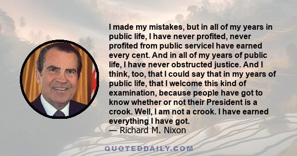 I made my mistakes, but in all of my years in public life, I have never profited, never profited from public serviceI have earned every cent. And in all of my years of public life, I have never obstructed justice. And I