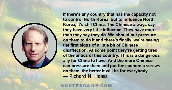 If there's any country that has the capacity not to control North Korea, but to influence North Korea, it's still China. The Chinese always say they have very little influence. They have more than they say they do. We