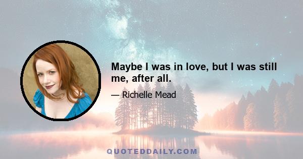 Maybe I was in love, but I was still me, after all.
