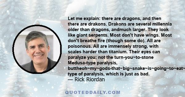 Let me explain: there are dragons, and then there are drakons. Drakons are several millennia older than dragons, andmuch larger. They look like giant serpents. Most don't have wings. Most don't breathe fire (though some