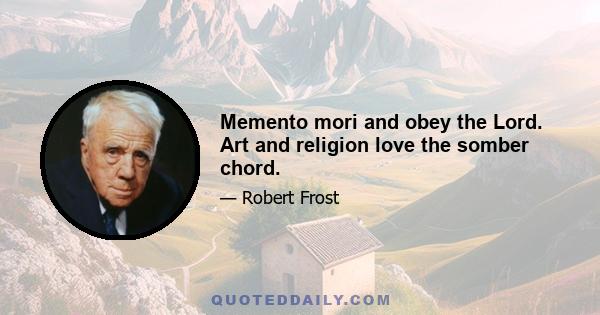 Memento mori and obey the Lord. Art and religion love the somber chord.